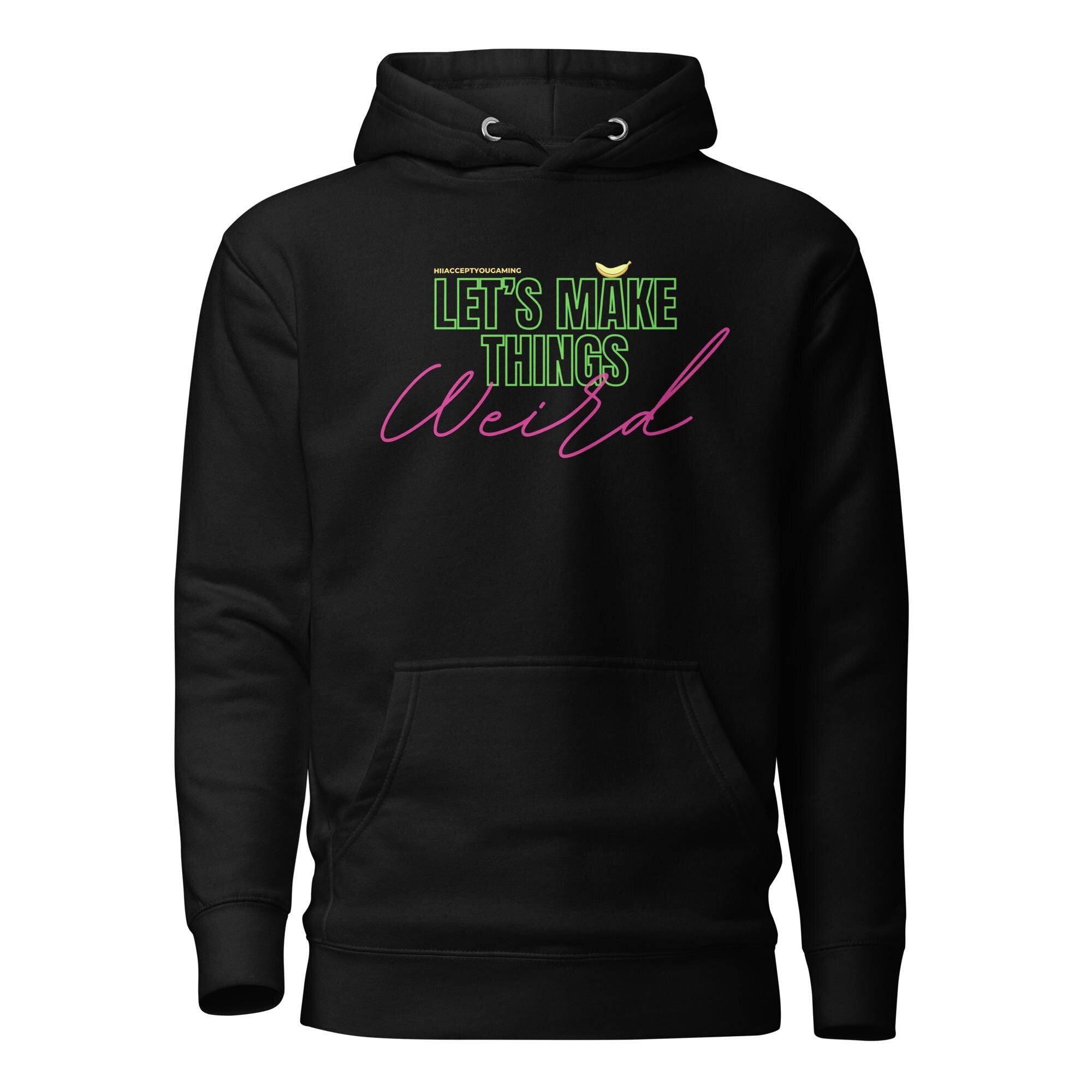 Let's Make Things Weird - HiIAcceptYou Gaming Unisex Hoodie