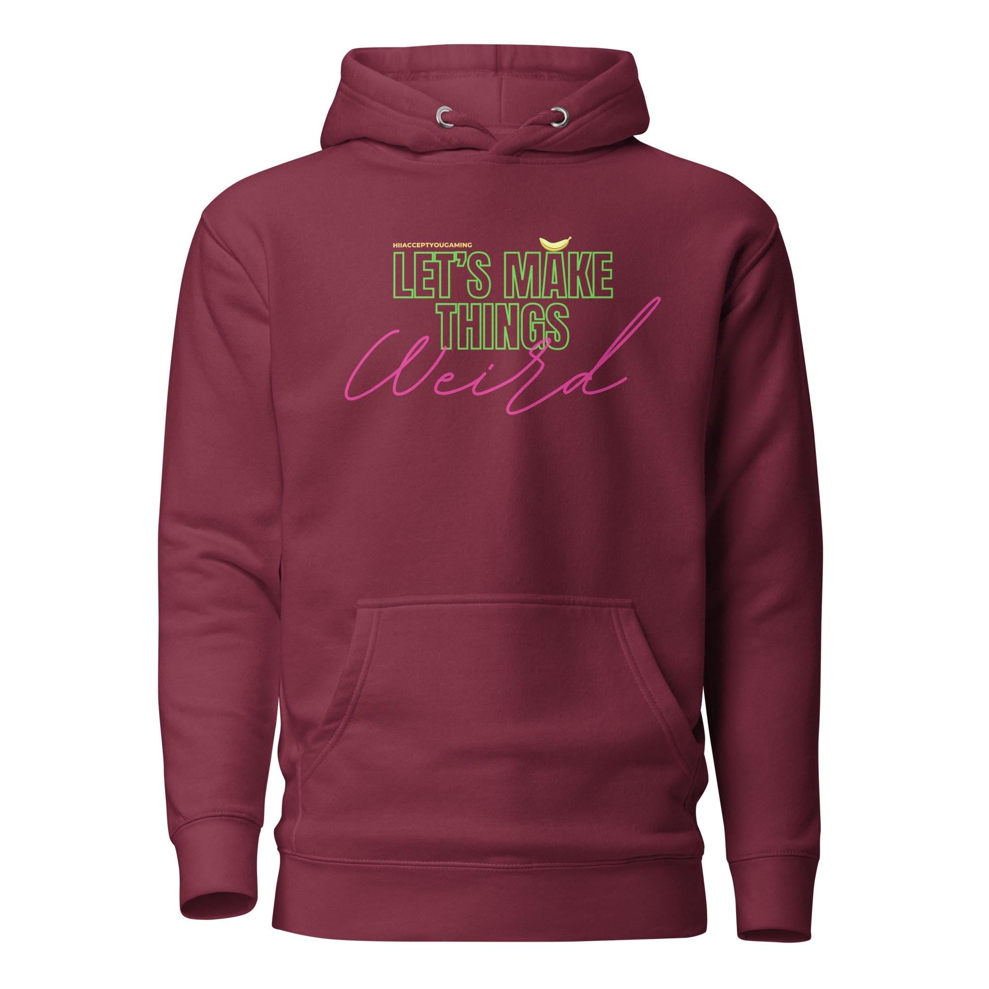 Let's Make Things Weird - HiIAcceptYou Gaming Unisex Hoodie