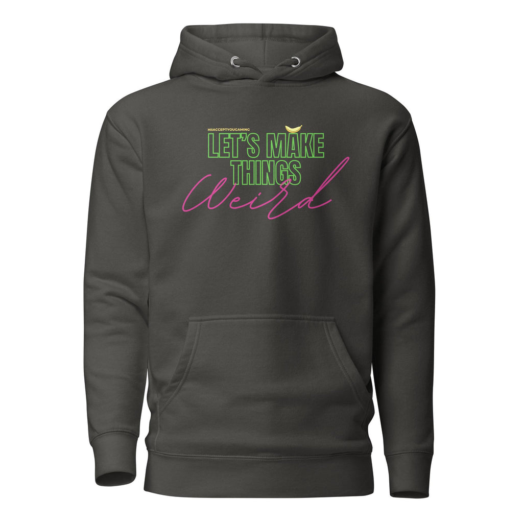 Let's Make Things Weird - HiIAcceptYou Gaming Unisex Hoodie